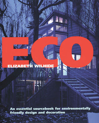 Book cover of Eco: An Essential Sourcebook For Environmentally Friendly Design And Decoration by Elizabeth Wilhide