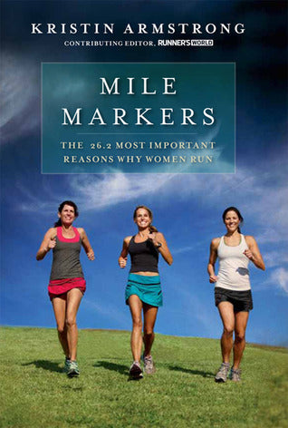 Book cover of Mile Markers: The 26.2 Most Important Reasons Why Women Run by Kristin Armstrong, Runner's World (Ed.)