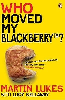 Book cover of Martin Lukes Who Moved My Blackberry by Lucy Kellaway, Martin Lukes