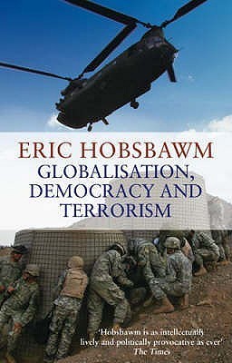 Book cover of Globalisation, Democracy And Terrorism by Eric J. Hobsbawm