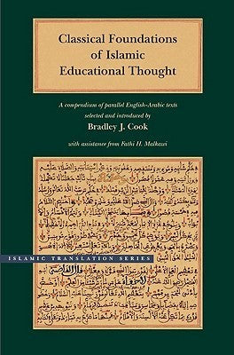 Book cover of Classical Foundations of Islamic Educational Thought: A Compendium of Parallel English-Arabic Texts by Bradley J. Cook (editor), Fathi H. Malkawi (Ed.)