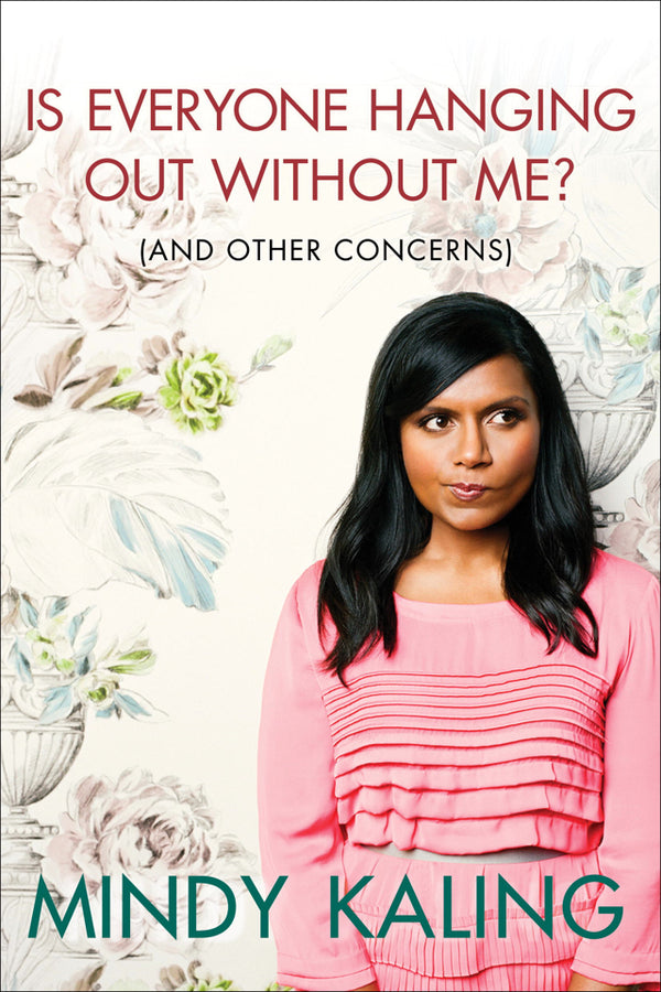 Book cover of Is Everyone Hanging Out Without Me? by Mindy Kaling