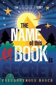 Book cover of The Name of This Book Is Secret by Pseudonymous Bosch, Gilbert Ford (Illus.)