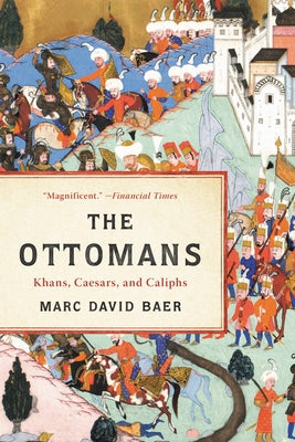 Book cover of The Ottomans: Khans, Caesars, And Caliphs by Marc David Baer