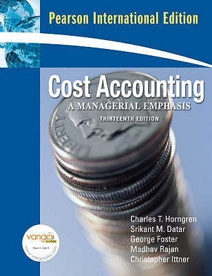 Book cover of Cost Accounting: A Managerial Emphasis, 13th Edition by Charles T. Horngren, Srikant M. Datar, Madhav Rajan, Christopher Ittner, George  Foster