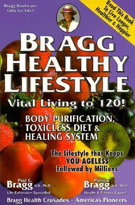 Book cover of Bragg Healthy Lifestyle: Vital Living to 120! by Paul Bragg