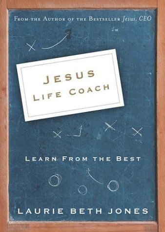Book cover of Jesus, Life Coach: Learn From the Best by Laurie Beth Jones