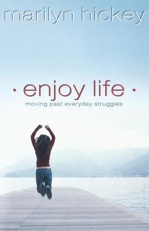 Book cover of Enjoy Life: Moving Past Everyday Struggles by Marilyn Hickey