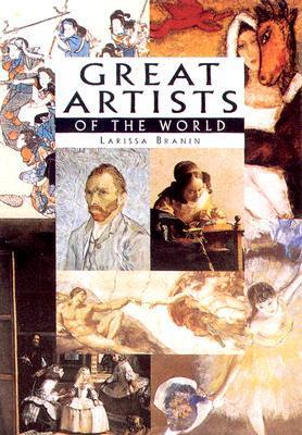 Book cover of Great Artists Of The World by Larissa O. Branin
