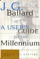 Book cover of A User's Guide To The Millennium: Essays And Reviews by J.G. Ballard