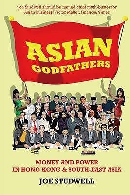 Book cover of Asian Godfathers: Money and Power in Hong Kong and South East Asia by Joe Studwell