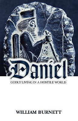 Book cover of Daniel: Godly Living in a Hostile World by William Burnett