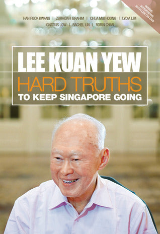 Book cover of Lee Kuan Yew: Hard Truths To Keep Singapore Going by Zuraidah Ibrahim, Han Fook Kwang, Rachel Lin, Robin Chan, Chua Mui Hoong, Lydia Lim, Ignatius Low