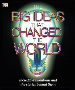 Book cover of The Big Ideas That Changed The World by Camilla de la Bédoyère (Project editor), Shaila Brown (Senior editor)