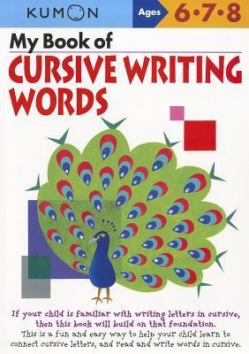 Book cover of My Book Of Cursive: Writing Words by Kumon Publishing