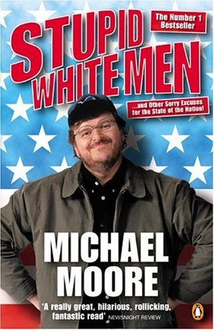Book cover of Stupid White Men: ...And Other Sorry Excuses For The State Of The Nation by Michael Moore
