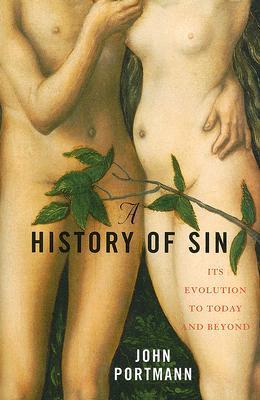 Book cover of A History of Sin: How Evil Changes, but Never Goes Away by John Portmann