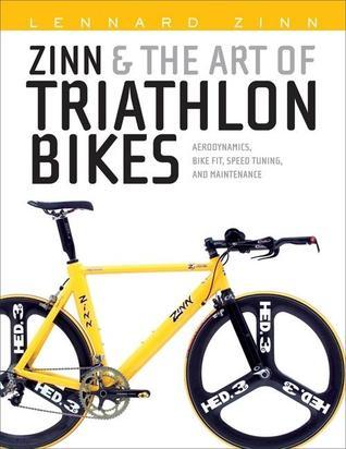 Book cover of Zinn & The Art Of Triathlon Bikes: Aerodynamics, Bike Fit, Speed Tuning, And Maintenance by Lennard Zinn, Todd Telander (Illustrations)