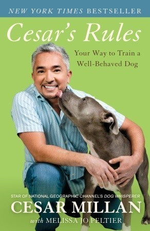 Book cover of Cesar's Rules: Your Way To Train A Well-Behaved Dog by Cesar Millan, Melissa Jo Peltier