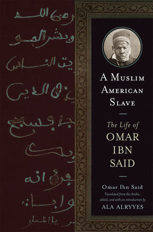 Book cover of A Muslim American Slave: The Life of Omar Ibn Said by Omar Ibn Said, Ala Alryyes (Ed.)