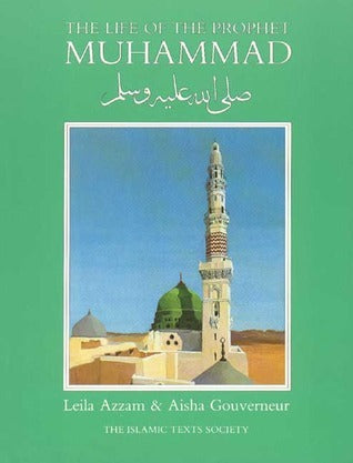 Book cover of The Life of the Prophet Muhammad by Leila Azzam, Aisha Gouverneur, Mary Hampson Minifie (Illus.)
