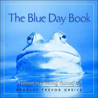 Book cover of The Blue Day Book: A Lesson In Cheering Yourself Up by Bradley Trevor Greive