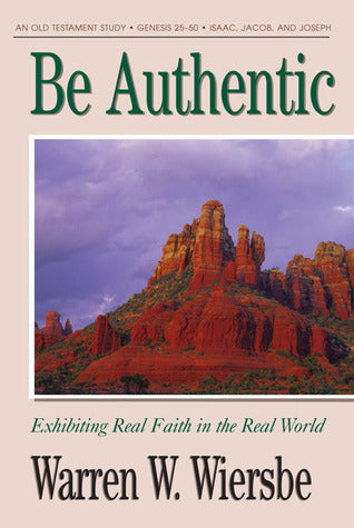 Book cover of Be Authentic (Genesis 25-50): Exhibiting Real Faith In The Real World by Warren W. Wiersbe