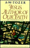 Book cover of Jesus Author of Our Faith by A.W. Tozer