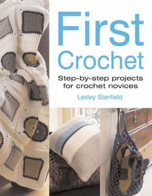 Book cover of First Crochet: Step-by-step Projects For Crochet Novices by Lesley Stanfield