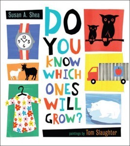 Book cover of Do You Know Which Ones Will Grow? by Susan A. Shea, Tom Slaughter (Illus.)