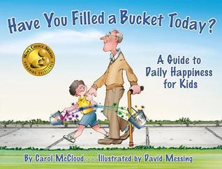 Book cover of Have You Filled A Bucket Today? A Guide To Daily Happiness For Kids by Carol McCloud, David Messing (Illus.)