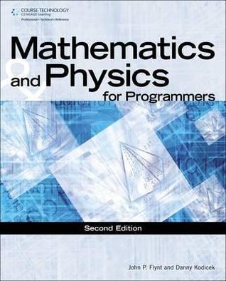 Book cover of Mathematics And Physics For Programmers by Danny Kodicek, John P Flynt