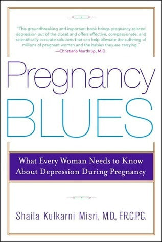 Book cover of Pregnancy Blues: What Every Woman Needs To Know About Depression During Pregnancy by Shaila Kulkarni Misri