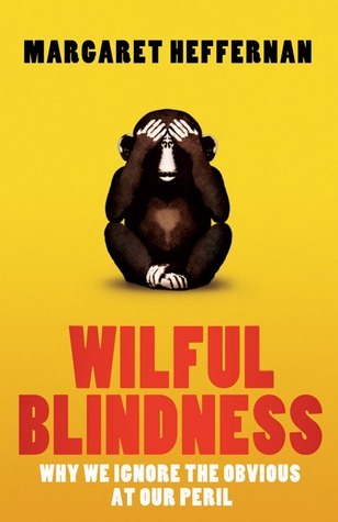 Book cover of Willful Blindness: Why We Ignore The Obvious At Our Peril by Margaret Heffernan