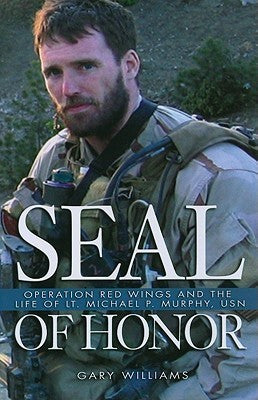 Book cover of Seal Of Honor: Operation Red Wings And The Life Of Lt. Michael P. Murphy, Usn by Gary      Williams