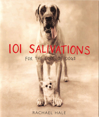 Book cover of 101 Salivations: For The Love Of Dogs by Rachael Hale