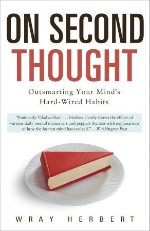 Book cover of On Second Thought: Outsmarting Your Mind's Hard-Wired Habits by Wray Herbert