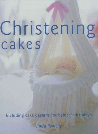 Book cover of Christening Cakes: Including Cake Designs for Babies' Birthdays by Linda Pawsey