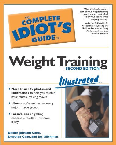 Book cover of The Complete Idiot's Guide To Weight Training Illustrated by Deidre Johnson-Cane, Joe Glickman, Jonathon Cane