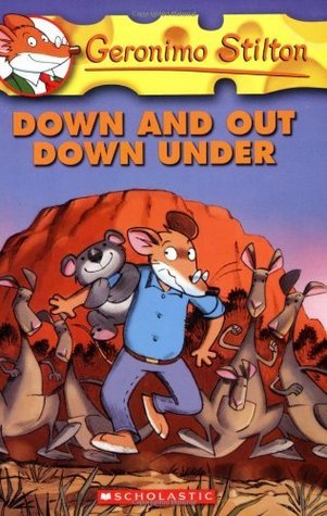Book cover of Down And Out Down Under by Geronimo Stilton, Silvia Bigolin (Illus.)
