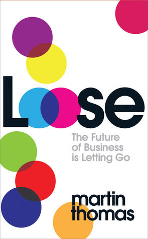 Book cover of Loose: The Future of Business Is Letting Go by Martin  Thomas