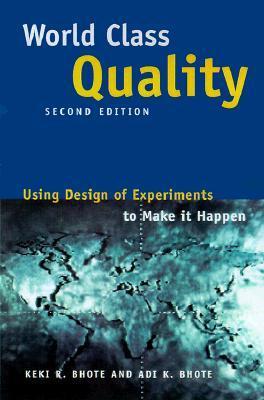 Book cover of World Class Quality: Using Design of Experiments To Make It Happen by Keki R. Bhote, Adi Bhote