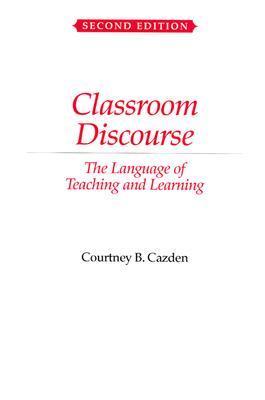 Book cover of Classroom Discourse: The Language Of Teaching And Learning by Courtney B. Cazden