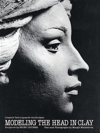 Book cover of Modeling the Head in Clay: Creative Techniques for the Sculptor by Bruno Lucchesi, Margit Malmstrom