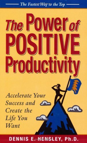 Book cover of The Power Of Positive Productivity by Dennis E. Hensley