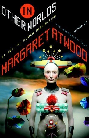Book cover of In Other Worlds: SF And The Human Imagination by Margaret Atwood