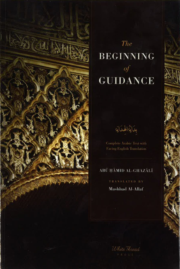 Book cover of The Beginning of Guidance: The Imam and Proof of Islam by Abu Hamid al-Ghazali, Abdur-Rahman Ibn Yusuf (Ed.), Mashhad Al-Allaf (Trans.)
