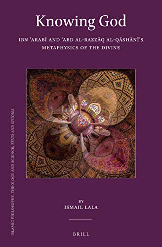 Book cover of Knowing God: Ibn Arab and Abd al-Razzq al-Qshns Metaphysics of the Divine by Ismail Lala