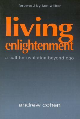 Book cover of Living Enlightenment: A Call for Evolution Beyond Ego by Andrew Cohen