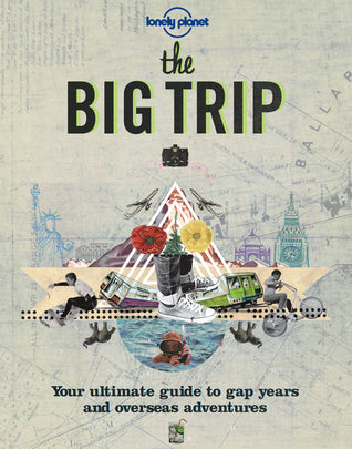 Book cover of Lonely Planet The Big Trip: Your Ultimate Guide To Gap Years And Overseas Adventures by George Dunford, Lonely Planet